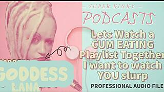kinky podcast 12 lets watch a cum eating playlist together i want to watch you slurp