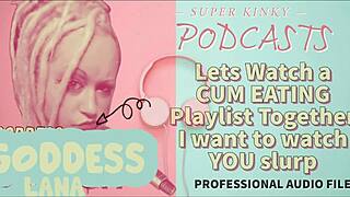 kinky podcast 12 lets watch a cum eating playlist together i want to watch you slurp