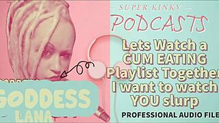 kinky podcast 12 lets watch a cum eating playlist together i want to watch you slurp
