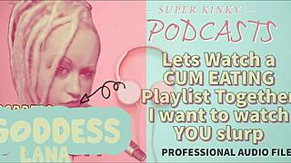 kinky podcast 12 lets watch a cum eating playlist together i want to watch you slurp